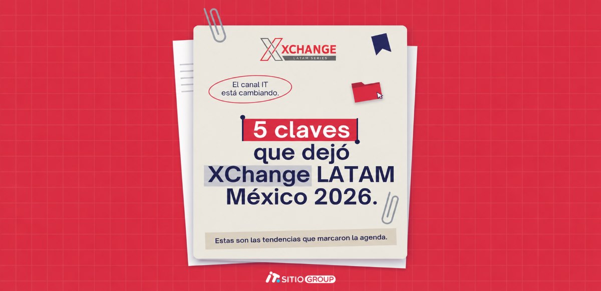 XChange LATAM México 2026 analizó las cinco tendencias que están transformando el negocio del canal IT.