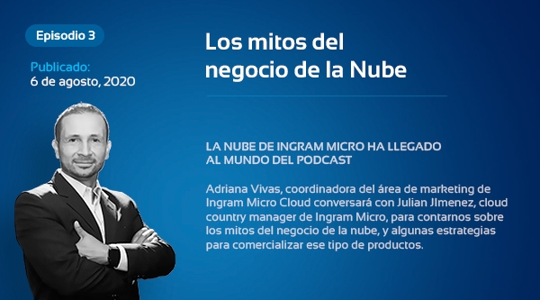 Ingram Micro Cloud Podcasts, donde los negocios son el tema de conversación